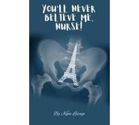 You'll Never Believe Me, Nurse!