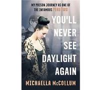 Youll Never See Daylight Again SOON TO BE A MAJOR BBC THREE DOCUMENTARY HIGH by Michaella McCollum Unknown (Auteur)