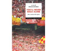 You'll never walk alone. Mito e realtà del tifo inglese
