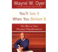 You'll See It When You Believe It: The Way to Your Personal Transformation
