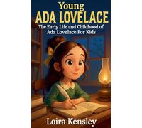 Young Ada Lovelace: The Early Life and Childhood of Ada Lovelace For Kids