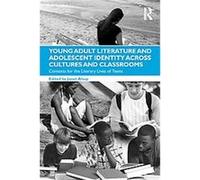 Young Adult Literature and Adolescent Identity Across Cultures and Classrooms