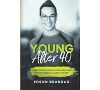 YOUNG AFTER 40: The definitive guide to stay younger and healthier