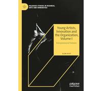 Young Artists, Innovation and the Organization, Volume I: Adventurous Entrepreneurs