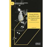 Young Artists, Innovation and the Organization, Volume II: Entrepreneurial Ventures