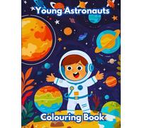 Young Astronauts colouring book for kids: Blast Off into a World of Colourful Fun and Colour Your Way Through the Cosmos