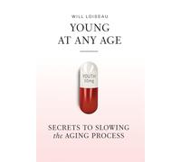Young at Any Age: Secrets to Slowing the Aging Process