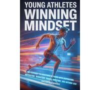YOUNG ATHLETES WINNING MINDSET: THE PATHWAY TO GREATNESS IS PAVED WITH INSPIRATION, MOTIVATION, DEDICATION, MENTAL FORTITUDE AND NOTHING LESS