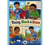 Young, Black & Brave: A Positive Affirmation Coloring Book for Young Black Boys to Build Confidence, Motivation, Courage, Leadership & Self-Love for ages 4-10