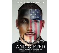 Young, Black & Gifted: Turning My Dreams into Reality While Striving for Greatness