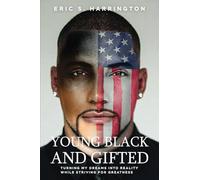 Young, Black & Gifted: Turning My Dreams into Reality While Striving for Greatness