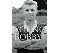 Young Bobby The Making of Englands Greatest Captain. Volume 1 by Brian Belton Brian Belton (Auteur)