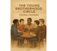YOUNG BROTHERHOOD CIRCLE YOUNG FATHERS: A Healing Path for Young and Emerging Fathers