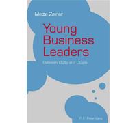 Young Business Leaders Between Utility and Utopia - Mette Zolner - Peter Lang - broché - Monographie