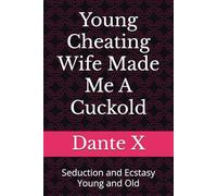 Young Cheating Wife Made Me A Cuckold: Seduction and Ecstasy Young and Old
