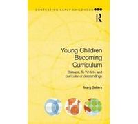 Young Children Becoming Curriculum: Deleuze, Te Whariki and curricular understandings (Contesting Early Childhood) - [Version Originale] Inconnu (Auteur)