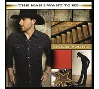 Young, Chris - Man I Want to Be