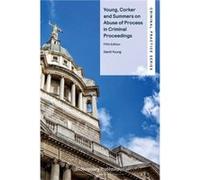 Young Corker and Summers on Abuse of Process in Criminal Proceedings by Mr David Young Mr David Young (Auteur)