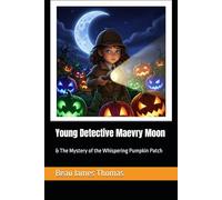Young Detective Maevry Moon: & The Mystery of the Whispering Pumpkin Patch