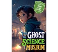Young Detectives Agency - The Ghost in the Science Museum: An interactive power to choose adventure where you say which way the story goes, as every ... artifact helps shape your own adventure.