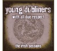 Young Dubliners – With All Due Respect: The Irish Sessions