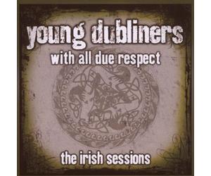Young Dubliners with All Due Respect The Irish Sessions