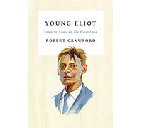 Young Eliot: From St. Louis To The Waste Land
