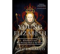 Young Elizabeth: Elizabeth I and Her Perilous Path to the Crown