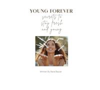 YOUNG FOREVER: SECRETS TO STAY FRESH AND YOUNG