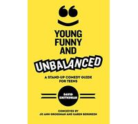 Young, Funny and Unbalanced: A Stand-Up Comedy Guide for Teens