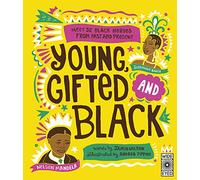 Young, Gifted and Black: Meet 52 Black Heroes from Past and Present: 1 (See Yourself in Their Stories)