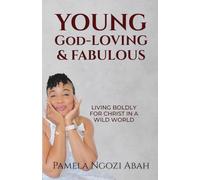 Young God-Loving & Fabulous: Living Boldly For Christ in a Wild World
