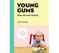 Young Gums: Baby Food with Attitude: A Modern Mama’s Guide to Happy, Healthy Weaning