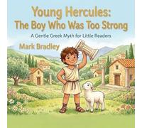 Young Hercules: The Boy Who Was Too Strong: A Gentle Greek Myth for Little Readers