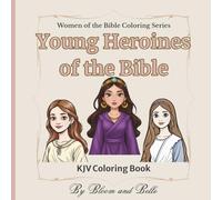 Young Heroines Of The Bible: KJV Coloring Book