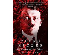 Paul Ham – Young Hitler – The Making of the Fuhrer