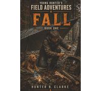 Young Hunter's Field Adventures: Bushcraft Series: Book One: Fall