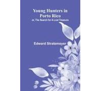 Young Hunters In Porto Rico; Or, The Search For A Lost Treasure