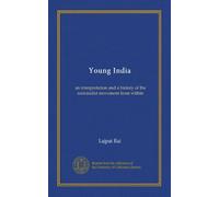Young India: an interpretation and a history of the nationalist movement from within