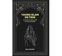 Young Islam on Trek: A Study in the Clash of Civilizations [Hardcover]