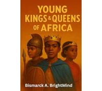 Young Kings & Queens of Africa: True Stories of Courage, Greatness, and Legacy for Young Readers