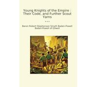 Young Knights of the Empire : Their Code, and Further Scout Yarns