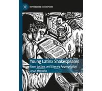 Young Latinx Shakespeares: Race, Justice, and Literary Appropriation