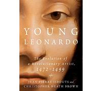 Young Leonardo: The Evolution of a Revolutionary Artist 1472-1499