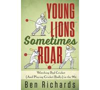 Young Lions Sometimes Roar: Watching Bad Cricket (And Playing Cricket Badly) in the 90s