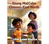 Young Malcolm Chooses Kind Words: A Christian Picture Book About Kindness, Self-Control, and Faith
