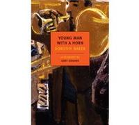 Young Man With A Horn by Dorothy Baker Dorothy Baker, (Auteur)