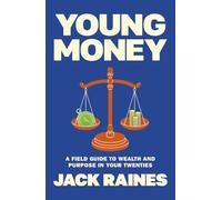 Young Money: A Field Guide to Wealth and Purpose in Your Twenties