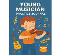 Young Musician Practice Journal: Blank Sheet Music, Practice Tracker, Songwriting Prompts, and Performance Reflections for Budding Musicians Ages 6-12