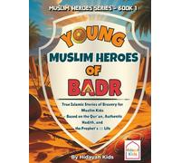 Young Muslim Heroes of Badr: True Islamic Stories of Bravery for Muslim Kids - Based on the Quran, Authentic Hadith, and the Prophet’s Life ﷺ